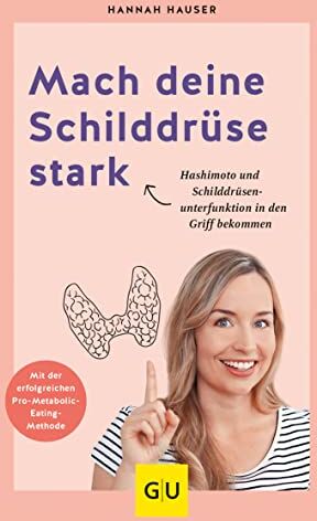 Hannah Hauser - Mach deine Schilddrüse stark: Wie du Hashimoto und Schilddrüsenunterfunktion in den Griff bekommst (GU Gesundheit) - Preis vom 30.09.2026 09:01:18 h