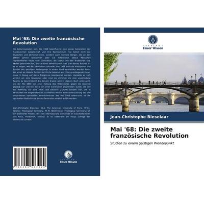 Mai '68: Die zweite französische Revolution, Taschenbuch von Jean-Christophe Bieselaar, Verlag Unser Wissen, 978-620-3-50392-0