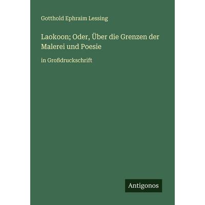 Laokoon; Oder, Über die Grenzen der Malerei und Poesie, Taschenbuch von Gotthold Ephraim Lessing, Antigonos Verlag, 978-3-388-08184-7