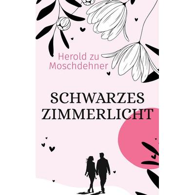 Schwarzes Zimmerlicht, Taschenbuch von Herold zu Moschdehner, BoD – Books on Demand, 978-3-695-19042-3