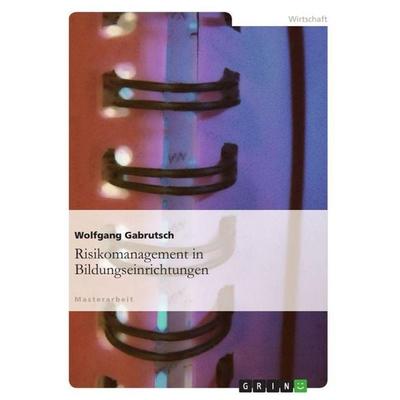 Risikomanagement in Bildungseinrichtungen, Taschenbuch von Wolfgang Gabrutsch, GRIN, 978-3-656-64386-9