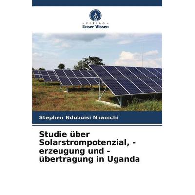 Studie über Solarstrompotenzial, -erzeugung und -übertragung in Uganda, Taschenbuch von Stephen Ndubuisi Nnamchi, Verlag Unser Wissen,