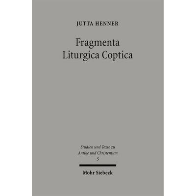 Fragmenta Liturgica Coptica, Taschenbuch von Jutta Henner, Mohr Siebeck, 978-3-16-147304-3