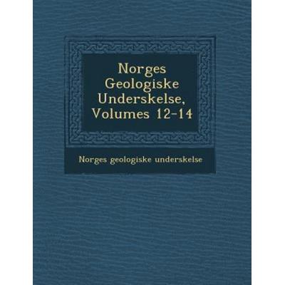Norges Geologiske Unders Kelse, Volumes 12-14, von Norges Geologiske Unders Kelse, Saraswati Press, 978-1-249-96370-7