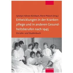 Entwicklungen in der Krankenpflege und in anderen Gesundheitsberufen nach 1945, Fachbücher von Sylvelyn Pfautsch Hõhner-Rombach
