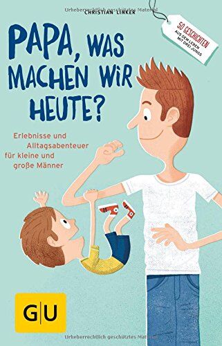 Christian Linker - Papa, was machen wir heute?: Erlebnisse und Alltags-Abenteuer für kleine und große Männer (GU Reader P&F) - Preis vom 13.10.2026 19:28:25 h