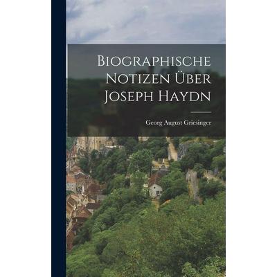Biographische Notizen über Joseph Haydn, Gebundene Ausgabe von Georg August Griesinger, Legare Street Press, 978-1-01-572493-8
