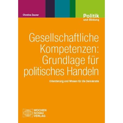 Gesellschaftliche Kompetenzen: Grundlage für politisches Handeln, Taschenbuch von Christine Zeuner, Wochenschau, 978-3-7344-1746-7