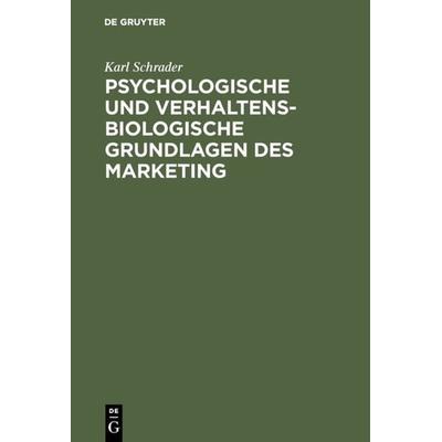 Psychologische und verhaltensbiologische Grundlagen des Marketing, Gebundene Ausgabe von Karl Schrader, De Gruyter, 978-3-11-001983-4