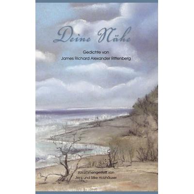 Deine Nähe, Gebundene Ausgabe von James Richard Alexander Rittenberg, BoD – Books on Demand, 978-3-8391-8213-0