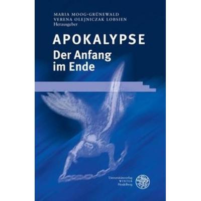 Apokalypse – Der Anfang im Ende, Gebundene Ausgabe von Maria Moog-Grünewald,Verena Olejniczak Lobsien,Maria Moog-Grünewald, Universitätsverlag Winter