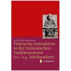 Politische Interaktion in der italienischen Stadtkommune (11.-14. Jahrhundert), Fachbücher von Christoph Dartmann
