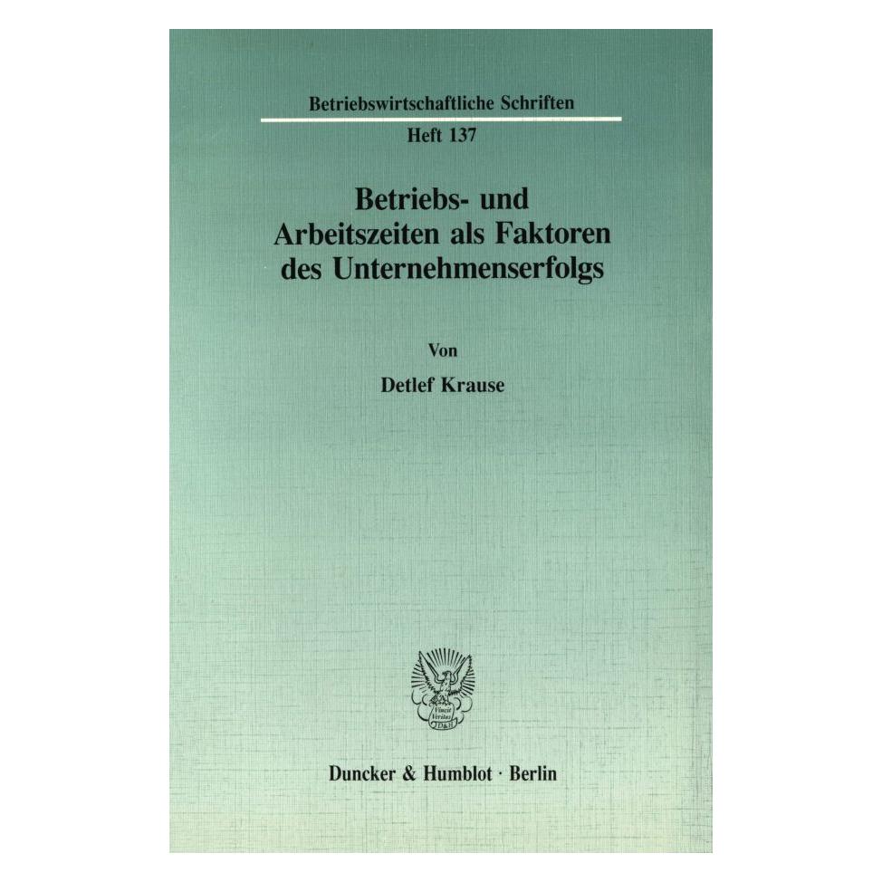 Duncker & Humblot Betriebs- und Arbeitszeiten als Faktoren des Unternehmenserfolgs. (Deutsch, Softcover, Detlef Krause) (55343261)