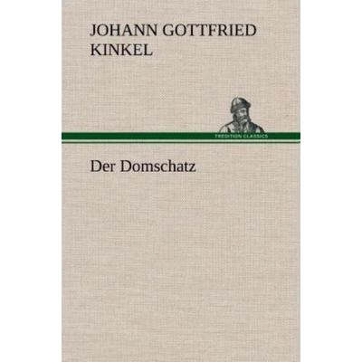 Der Domschatz, Gebundene Ausgabe von Johann Gottfried Kinkel, Tredition, 978-3-8472-5376-1
