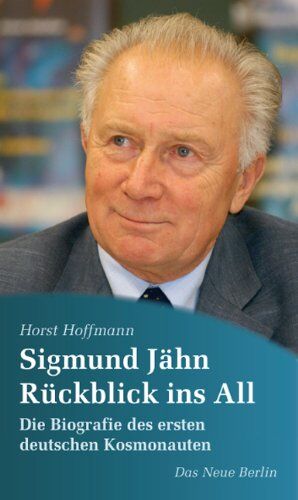 Horst Hoffmann - Sigmund Jähn. Rückblick ins All: Die Biografie des ersten deutschen Kosmonauten - Preis vom 09.10.2026 07:28:09 h