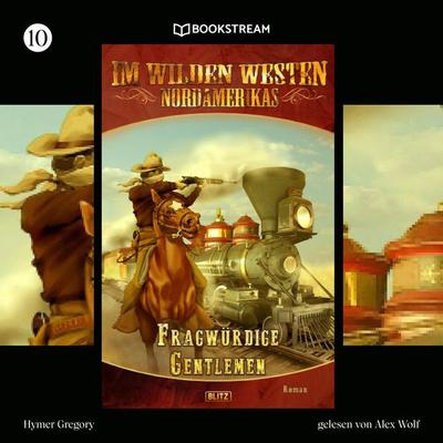 Im Wilden Westen Nordamerikas, Folge 10: Fragwürdige Gentlemen - Hymer Gregory, Audio, 9783991178286
