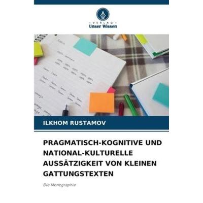 PRAGMATISCH-KOGNITIVE UND NATIONAL-KULTURELLE AUSSÄTZIGKEIT VON KLEINEN GATTUNGSTEXTEN, Taschenbuch von Ilkhom Rustamov, Verlag Unser Wissen,