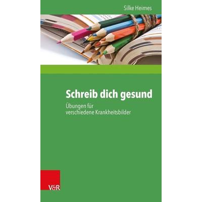 Schreib dich gesund, Taschenbuch von Silke Heimes, Vandenhoeck + Ruprecht, 978-3-525-40458-4
