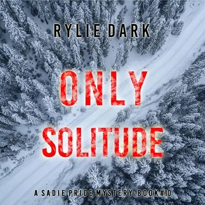 Only Solitude (A Sadie Price FBI Suspense Thriller—Book 10) - Rylie Dark, Audio, 9798341580688