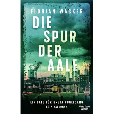 Die Spur der Aale, Taschenbuch von Florian Wacker, Kiepenheuer & Witsch