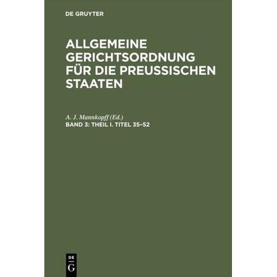 Allgemeine Gerichtsordnung für die Preussischen Staaten / Theil I. Titel 35–52, Gebundene Ausgabe von , De Gruyter, 978-3-11-106272-3