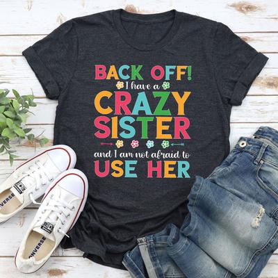 ForAllApparel Back Off I Have A Crazy Sister T Shirt Dark Grey Heather 3XL