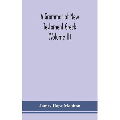 A grammar of New Testament Greek (Volume II), Gebundene Ausgabe von James Hope Moulton, Alpha Editions, 978-93-5415-002-9
