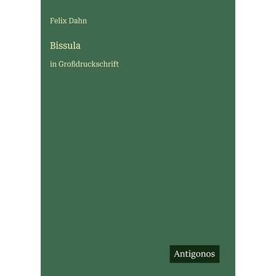 Bissula, Gebundene Ausgabe von Felix Dahn, Antigonos Verlag, 978-3-566-03756-7