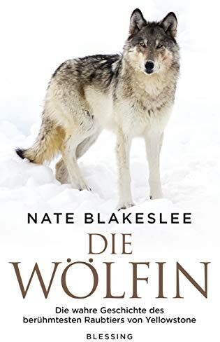 Nate Blakeslee - Die Wölfin: Die wahre Geschichte des berühmtesten Raubtiers von Yellowstone - Preis vom 18.10.2026 15:28:09 h