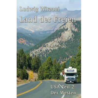 Weltreisen / Land der Freien, Taschenbuch von Ludwig Witzani, Epubli, 978-3-8190-6558-3