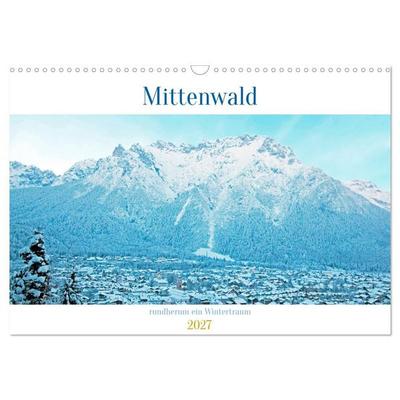 Mittenwald rundherum ein Wintertraum (Wandkalender 2027 DIN A3 quer), CALVENDO Monatskalender