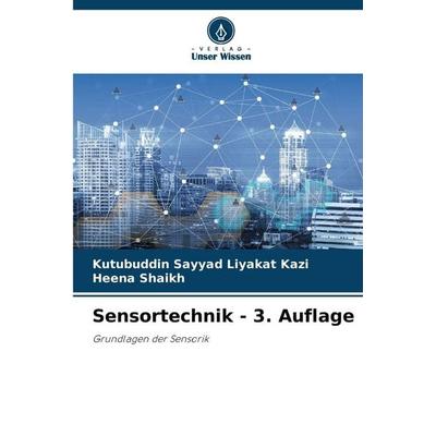 Sensortechnik - 3. Auflage, Taschenbuch von Kutubuddin Sayyad Liyakat Kazi,Heena Shaikh, Verlag Unser Wissen, 978-620-9-24485-8