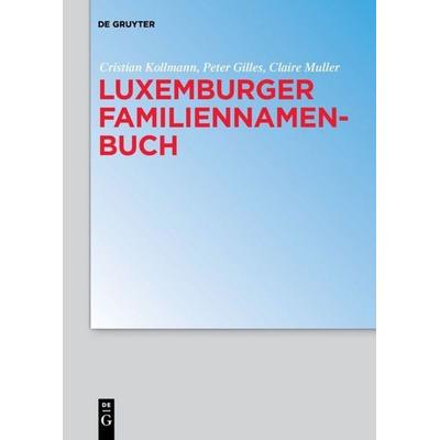 Luxemburger Familiennamenbuch, Taschenbuch von Cristian Kollmann,Peter Gilles,Claire Muller, De Gruyter, 978-3-11-063533-1