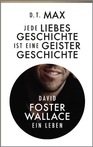 Daniel Max - Jede Liebesgeschichte ist eine Geistergeschichte: David Foster Wallace. Ein Leben - Preis vom 13.10.2026 11:25:28 h