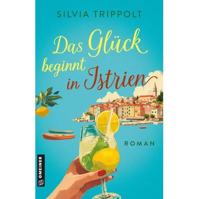 Das Glück beginnt in Istrien, Taschenbuch von Silvia Trippolt, Gmeiner-Verlag