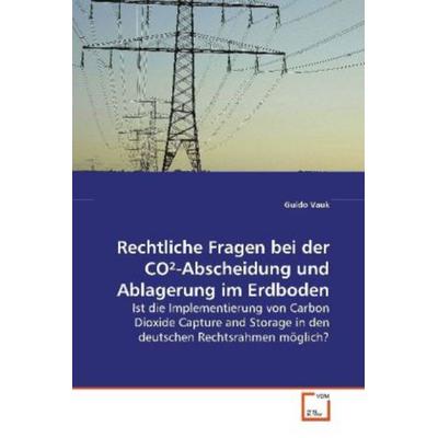 Vauk, G: Rechtliche Fragen bei der CO²-Abscheidung und Ablag, Taschenbuch von Guido Vauk, VDM, 978-3-639-11564-2