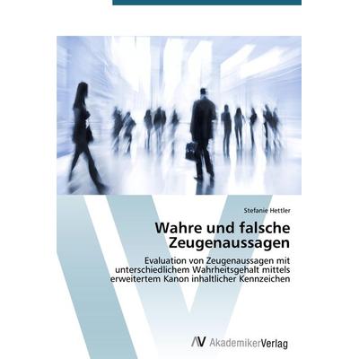 Wahre und falsche Zeugenaussagen, Taschenbuch von Stefanie Hettler, AV Akademikerverlag, 978-3-639-39074-2