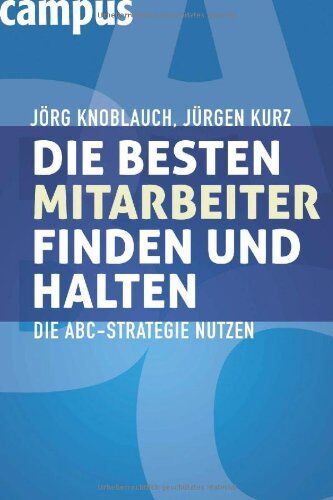 Jörg Knoblauch - Die besten Mitarbeiter finden und halten: Die ABC-Strategie nutzen - Preis vom 30.09.2026 09:01:18 h