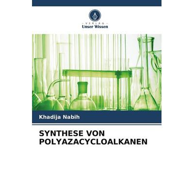 SYNTHESE VON POLYAZACYCLOALKANEN, Taschenbuch von Khadija Nabih, Verlag Unser Wissen