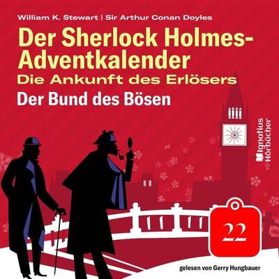Der Bund des Bösen (Der Sherlock Holmes-Adventkalender: Die Ankunft des Erlösers, Folge 22) - Arthur Conan Doyle,William K. Stewart, Audio,