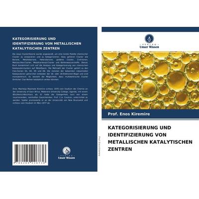 Kategorisierung und Identifizierung von Metallischen Katalytischen Zentren, Taschenbuch von Enos Kiremire, Verlag Unser Wissen, 978-620-4-22673-6
