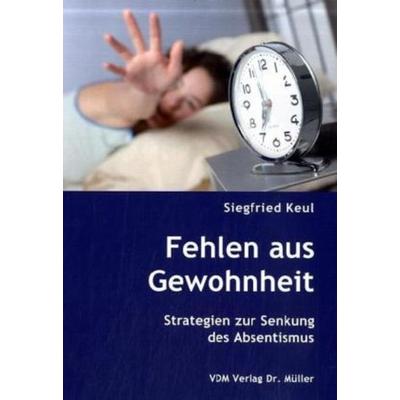 Fehlen aus Gewohnheit, Taschenbuch von Siegfried Keul, VDM, 978-3-8364-1213-1