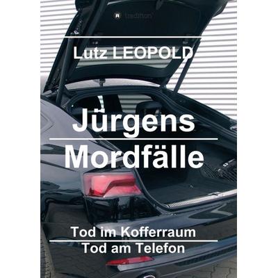 Jürgens Mordfälle 3, Taschenbuch von Lutz Leopold, Tredition, 978-3-7469-2113-6