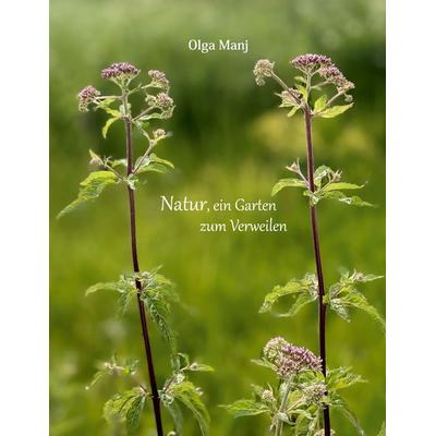 Natur, ein Garten zum Verweilen, Taschenbuch von Olga Manj, BoD – Books on Demand, 978-3-696-38538-5