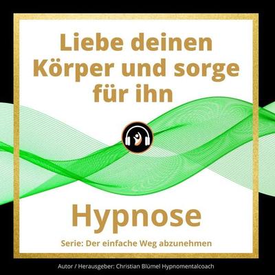 Liebe deinen Körper und sorge für ihn - Christian Blümel, Audio, 9783966333559
