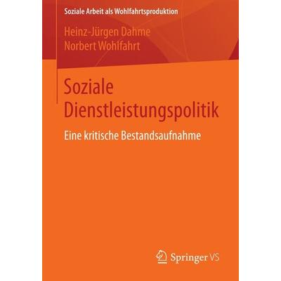 Soziale Dienstleistungspolitik, Taschenbuch von Heinz-Jürgen Dahme,Norbert Wohlfahrt, Springer Fachmedien Wiesbaden GmbH, 978-3-658-06339-9