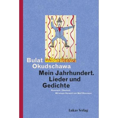 Mein Jahrhundert, Taschenbuch von Bulat Okudschawa, Lukas Verlag für Kunst- und Geistesgeschichte, 978-3-86732-444-1