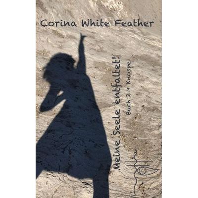 Meine Seele entfaltet, Gebundene Ausgabe von Corina White Feather, Tredition, 978-3-347-00950-9