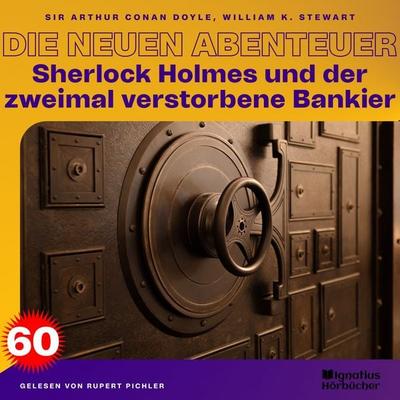 Sherlock Holmes und der zweimal verstorbene Bankier (Die neuen Abenteuer, Folge 60) - Arthur Conan Doyle,William K. Stewart, Audio, 9783711912305
