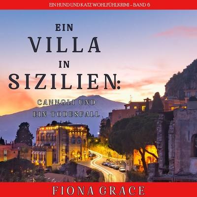 Eine Villa in Sizilien: Cannoli und ein Todesfall (Ein Hund und Katz Wohlfühlkrimi – Band 6) - Fiona Grace, Audio, 9798894821269